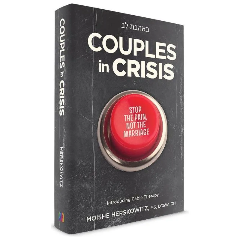 Couples in Crisis Introducing Cable Therapy By Moishe Herskowitz, MS, LCSW, CH